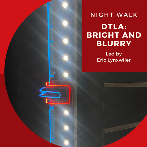 Neon Night Walk: DTLA Bright and Blurry 5/30/24