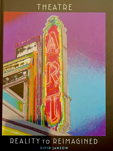 Theatre Art: Reality to Reimagined by David Janzow
