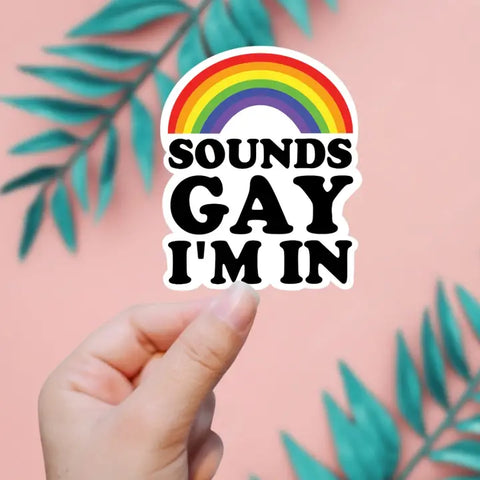 Sounds Gay I'm In Rainbow Sticker