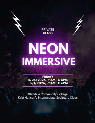 4/24/26 & 5/1/26:  Private "Neon Immersive" for GCC Intermediate Sculpture Class