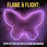 Flame & Flight: Neon Butterflies with Leticia Maldonado, 2/11/24