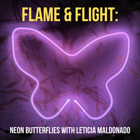 Flame & Flight: Neon Butterflies with Leticia Maldonado, 2/11/24