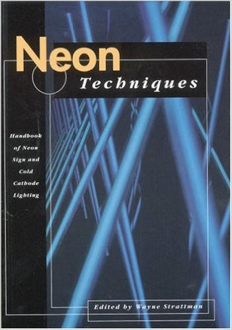 Neon Techniques: Handbook of Neon Sign and Cold Cathode Lighting Book